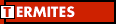 Termites